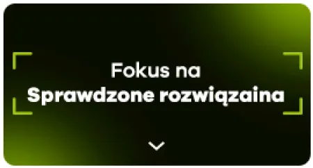 Fokus na sprawdzone rozwiązania