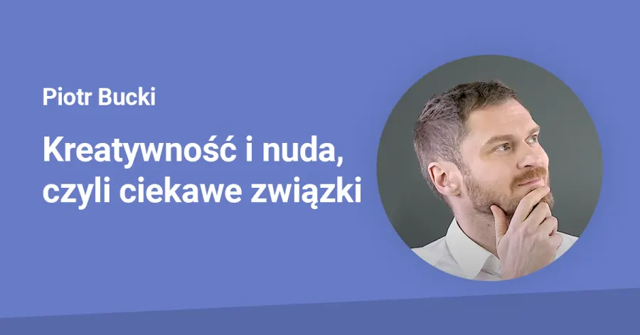Kreatywność i nuda, czyli ciekawe związki