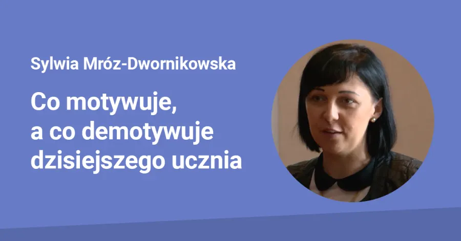 Co motywuje, a co demotywuje dzisiejszego ucznia