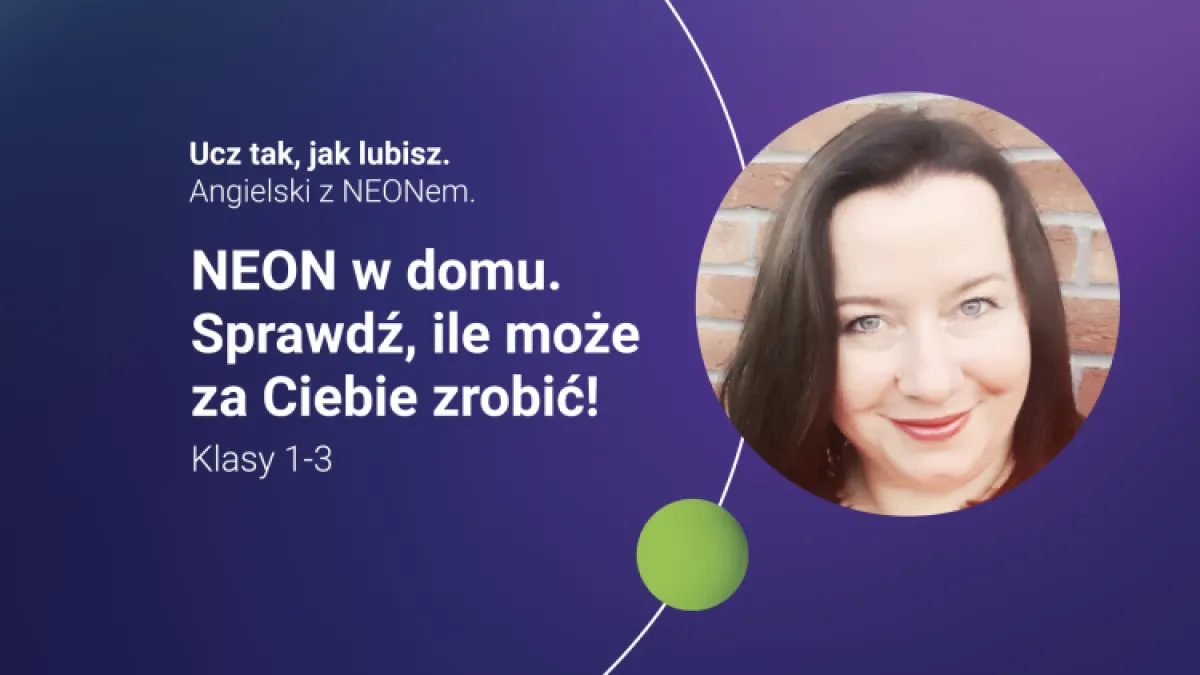 NEON w domu. Sprawdź, ile może za Ciebie zrobić! Klasy 1-3