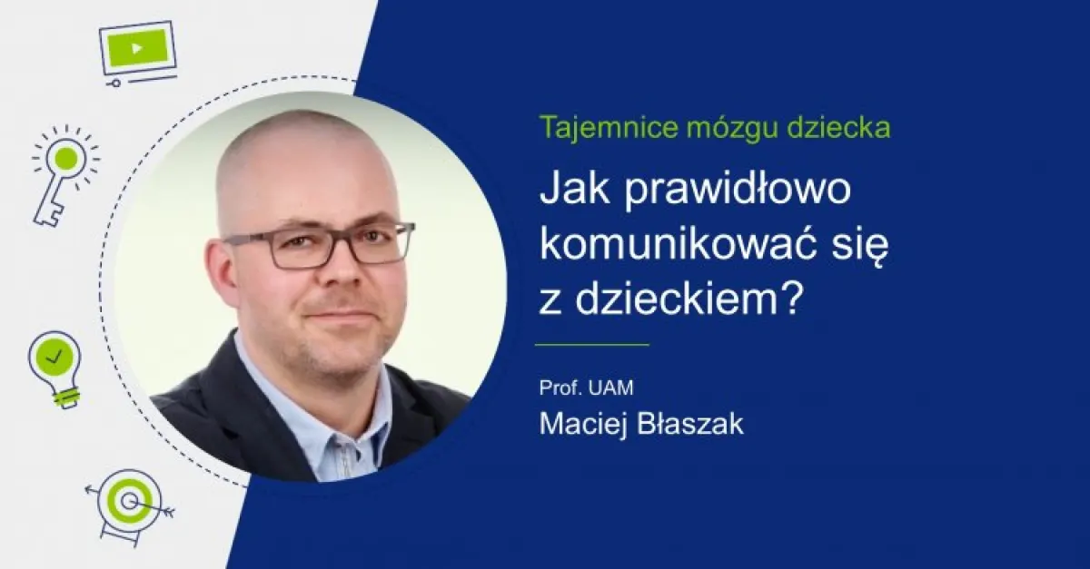 Zdjęcie Macieja Błaszaka i tytuł "Jak prawidłowo komunikować się z dzieckiem?".