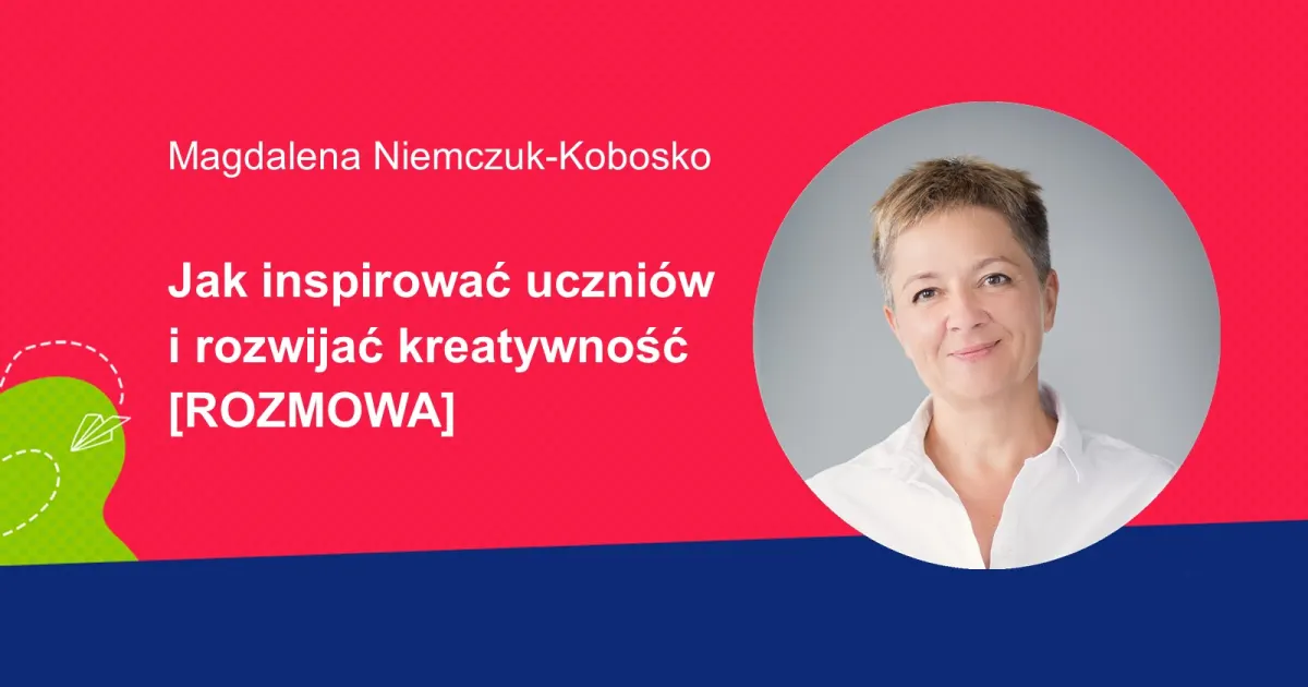 Zdjęcie Magdaleny Niemczuk-Kobosko i tytuł "Jak inspirować uczniów i rozwijać kreatywność?".
