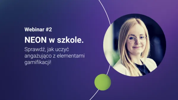 NEON w szkole. Sprawdź, jak uczyć angażująco z elementami grywalizacji!