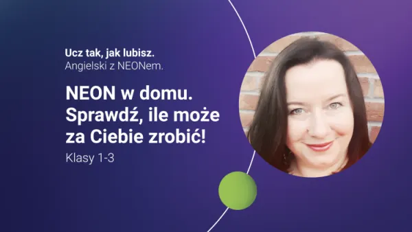 NEON w domu. Sprawdź, ile może za Ciebie zrobić! Klasy 1-3