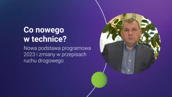 Co nowego w technice? Nowa podstawa programowa 2023 i zmiany w przepisach ruchu drogowego