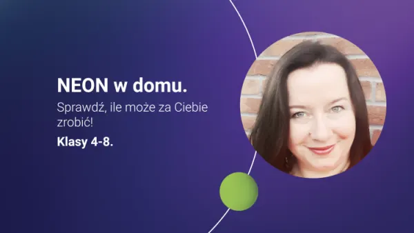 NEON w domu. Sprawdź, ile może za Ciebie zrobić! Klasy 4-8