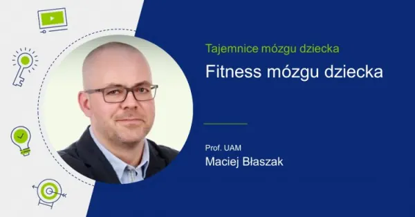 Zdjęcie Macieja Błaszaka i tytuł "Fitness mózgu dziecka".