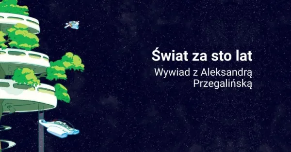 Grafika rozgwieżdżonego nieba z napisem "Świat za sto lat - wywiad z Aleksandrą Przegalińską".