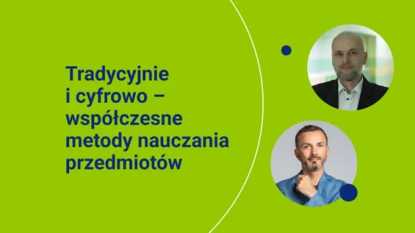 Tradycyjnie i cyfrowo – współczesne metody nauczania przedmiotów przyrodniczych
