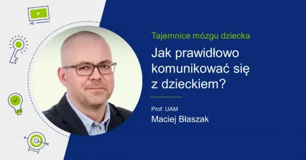 Zdjęcie Macieja Błaszaka i tytuł "Jak prawidłowo komunikować się z dzieckiem?".
