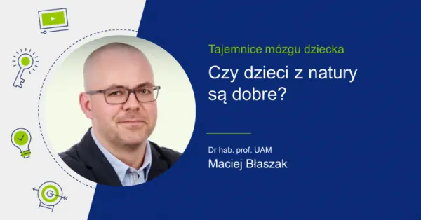 Zdjęcie Macieja Błaszaka i tytuł "Czy dzieci z natury są dobre?".